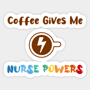 Coffee gives me nurse powers, for nurses and Coffee lovers, colorful design, coffee mug with energy icon Sticker